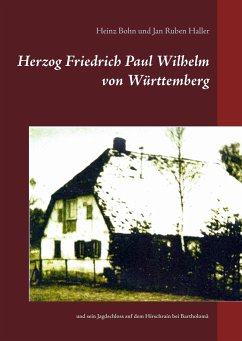 Herzog Friedrich Paul Wilhelm von Württemberg - Bohn, Heinz;Haller, Jan Ruben