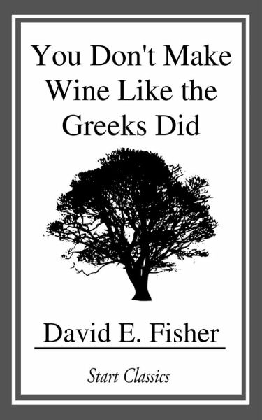 You Don't Make Wine Like the Greeks Did (eBook, ePUB) You Don't Make Wine Like the Greeks Did (eBook, ePUB)