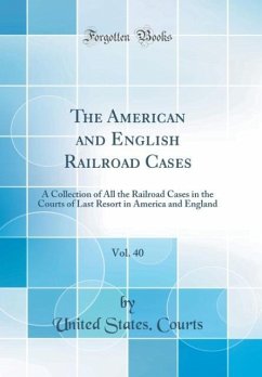 The American and English Railroad Cases, Vol. 40 - Courts, United States.