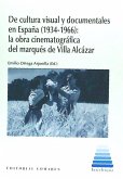 De cultura visual y documentales en España, 1934-1966 : la obra cinematográfica del marqués de Villa Alcázar