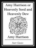 Amy Harrison or Heavenly Seed and Heavenly Dew (eBook, ePUB)