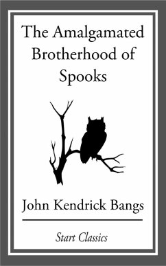 The Amalgamated Brotherhood of Spooks (eBook, ePUB) - Bangs, John Kendrick