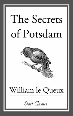 The Secrets of Potsdam (eBook, ePUB) - Le Queux, William