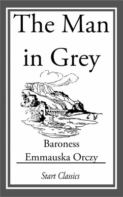 The Man in Grey (eBook, ePUB) - Orczy, Emmauska