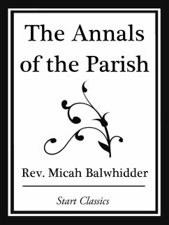The Annals of the Parish; Or The Chro (eBook, ePUB) - Balwhidder, Rev. Micah