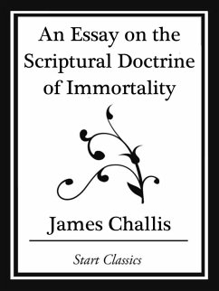 An Essay on the Scriptural Doctrine of Immortality (Start Classics) (eBook, ePUB) - Challis, James
