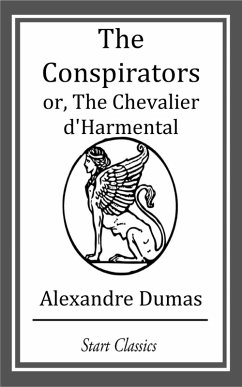 The Conspirators or, The Chevalier d' (eBook, ePUB) - Dumas, Alexandre