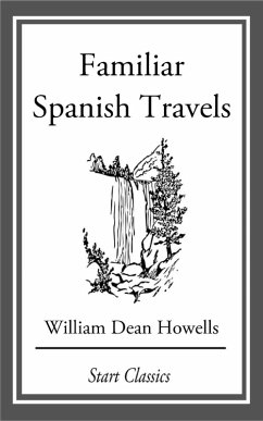 Familiar Spanish Travels (eBook, ePUB) - Howells, William Dean