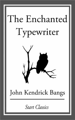 The Enchanted Typewriter (eBook, ePUB) - Bangs, John Kendrick