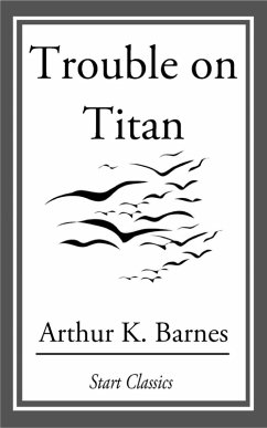 Trouble on Titan (eBook, ePUB) - Barnes, Arthur K.