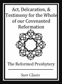 Act, Declaration, & Testimony for the Whole of our Covenanted Reformation (eBook, ePUB)