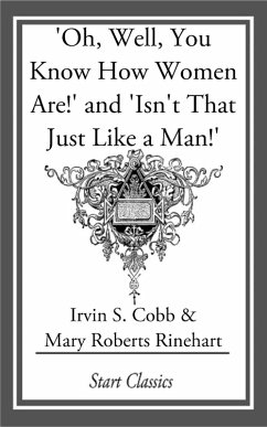 Oh, Well, You Know How Women Are!' and 'Isn't That Just Like a Man!' (eBook, ePUB) - Cobb, Irvin S.