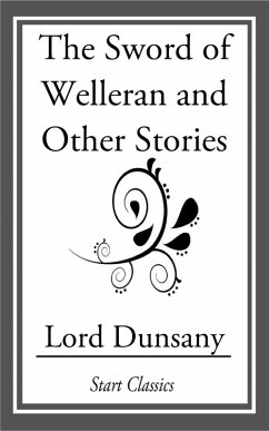 The Sword of Welleran and Other Stori (eBook, ePUB) - Dunsany, Lord