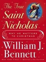 The True Saint Nicholas (eBook, ePUB) - Bennett, William J.