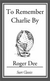 To Remember Charlie By (eBook, ePUB)