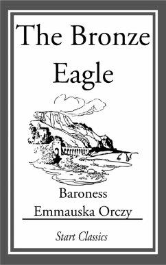 The Bronze Eagle (eBook, ePUB) - Orczy, Emmauska