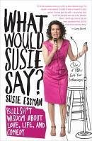What Would Susie Say? (eBook, ePUB) - Essman, Susie