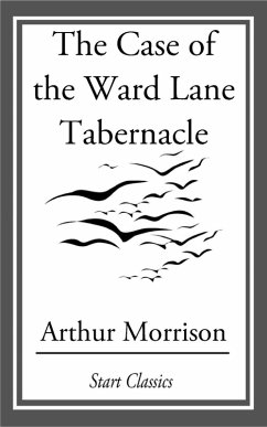 The Case of the Ward Lane Tabernacle (eBook, ePUB) - Morrison, Arthur