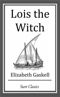 Lois the Witch (eBook, ePUB) - Gaskell, Elizabeth