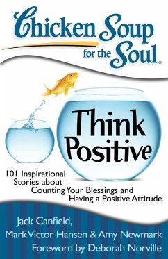 Chicken Soup for the Soul: Think Positive (eBook, ePUB) - Canfield, Jack; Hansen, Mark Victor; Newmark, Amy