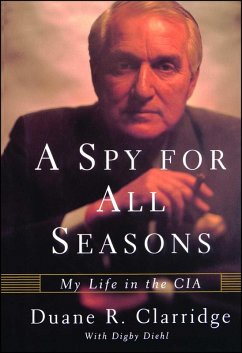 A Spy For All Seasons (eBook, ePUB) - Clarridge, Duane R. A Spy For All Seasons (eBook, ePUB) - Clarridge, Duane R.