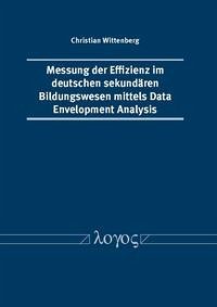 Messung der Effizienz im deutschen sekundären Bildungswesen mittels Data Envelopment Analysis - Wittenberg, Christian