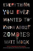 Everything You Ever Wanted to Know About Zombies (eBook, ePUB)