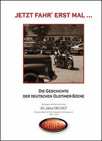 Jetzt fahr´erst mal: Die Geschichte der deutschen Oldtimer-Szene Die Geschichte der deutschen Oldtimer-Szene