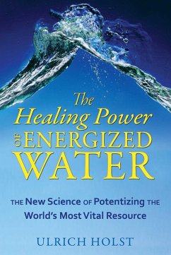 The Healing Power of Energized Water (eBook, ePUB) - Holst, Ulrich