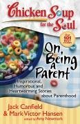 Chicken Soup for the Soul: On Being a Parent (eBook, ePUB) - Canfield, Jack; Hansen, Mark Victor; Newmark, Amy
