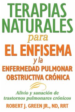 Terapias naturales para el enfisema y la enfermedad pulmonar obstructiva crónica (eBook, ePUB) - Green, Robert J.