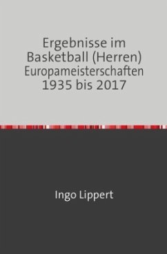 Sportstatistik / Ergebnisse im Basketball (Herren) Europameisterschaften 1935 bis 2017 - Lippert, Ingo