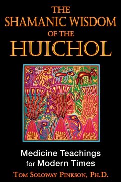 The Shamanic Wisdom of the Huichol (eBook, ePUB) - Pinkson, Tom Soloway