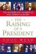 The Raising of a President (eBook, ePUB) - Wead, Doug