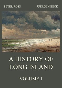 A History of Long Island, Vol. 1 (eBook, ePUB) - Ross, Peter; Beck, Juergen