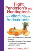 Fight Parkinson's and Huntington's with Vitamins and Antioxidants (eBook, ePUB)