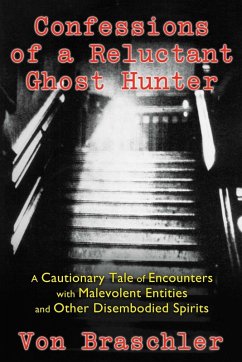 Confessions of a Reluctant Ghost Hunter (eBook, ePUB) - Braschler, Von