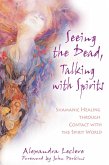 Seeing the Dead, Talking with Spirits (eBook, ePUB)