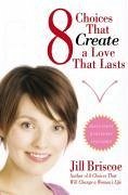 8 Choices That Create a Love That Lasts (eBook, ePUB) - Briscoe, Jill