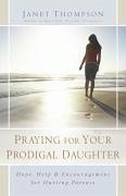 Praying for Your Prodigal Daughter (eBook, ePUB) - Thompson, Janet