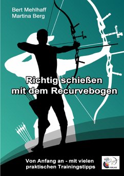 Richtig schießen mit dem Recurvebogen (eBook, ePUB) - Berg, Martina; Mehlhaff, Bert
