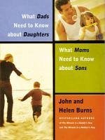 What Dads Need to Know About Daughters/What Moms Need to Know About Sons (eBook, ePUB) - Burns, John; Burns, Helen