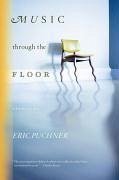 Music Through the Floor (eBook, ePUB) - Puchner, Eric