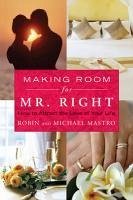 Making Room for Mr. Right (eBook, ePUB) - Mastro, Robin; Mastro, Michael