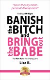 Banish The Bitch And Bring Out The Babe (eBook, ePUB)