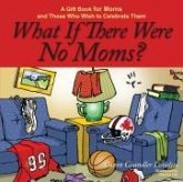 What If There Were No Moms? (eBook, ePUB) What If There Were No Moms? (eBook, ePUB)