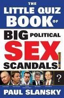 The Little Quiz Book of Big Political Sex Scandals (eBook, ePUB) - Slansky, Paul