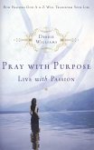 Pray with Purpose, Live with Passion (eBook, ePUB) Pray with Purpose, Live with Passion (eBook, ePUB)