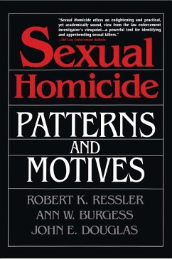 Sexual Homicide: Patterns and Motives (eBook, ePUB) - Douglas, John E.; Burgess, Ann W.; Ressler, Robert K.