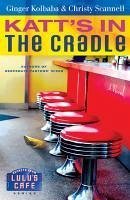 Katt's in the Cradle (eBook, ePUB) - Kolbaba, Ginger; Scannell, Christy